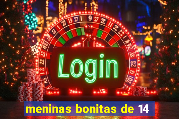 meninas bonitas de 14
